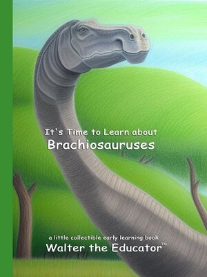 cover image of It's Time to Learn About Brachiosauruses